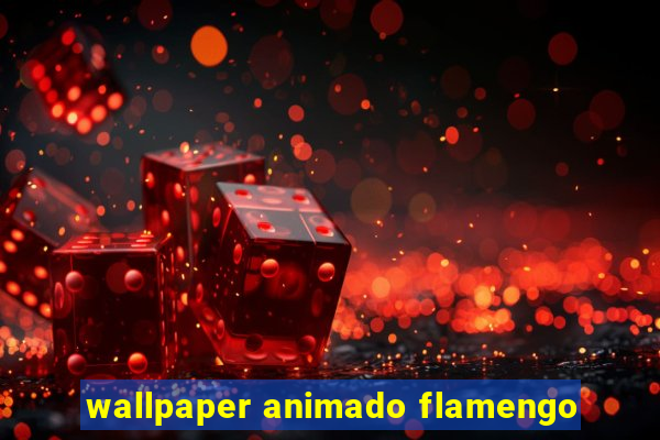 wallpaper animado flamengo